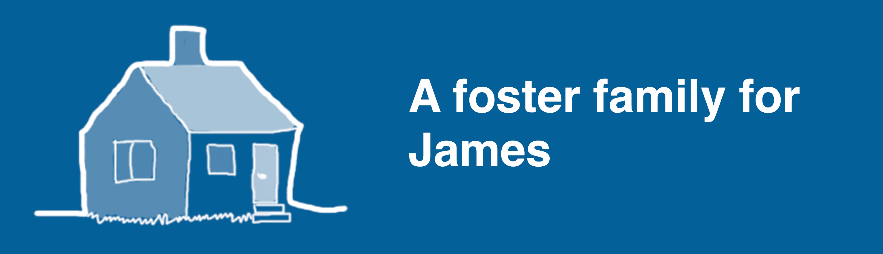A foster family for James