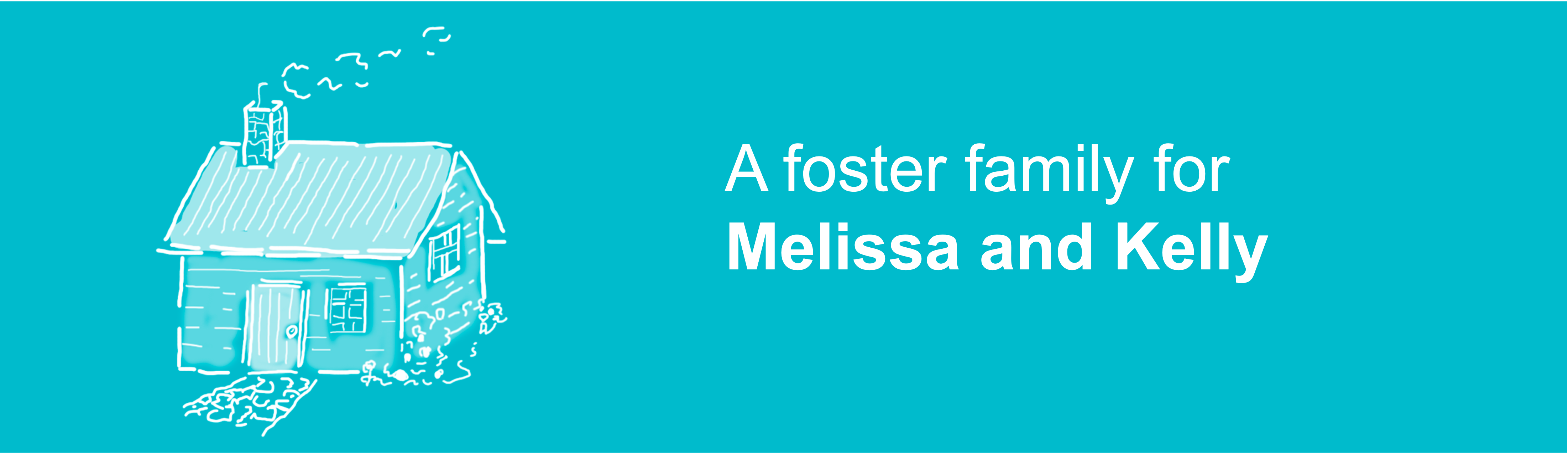 A foster family for Melissa and Kelly