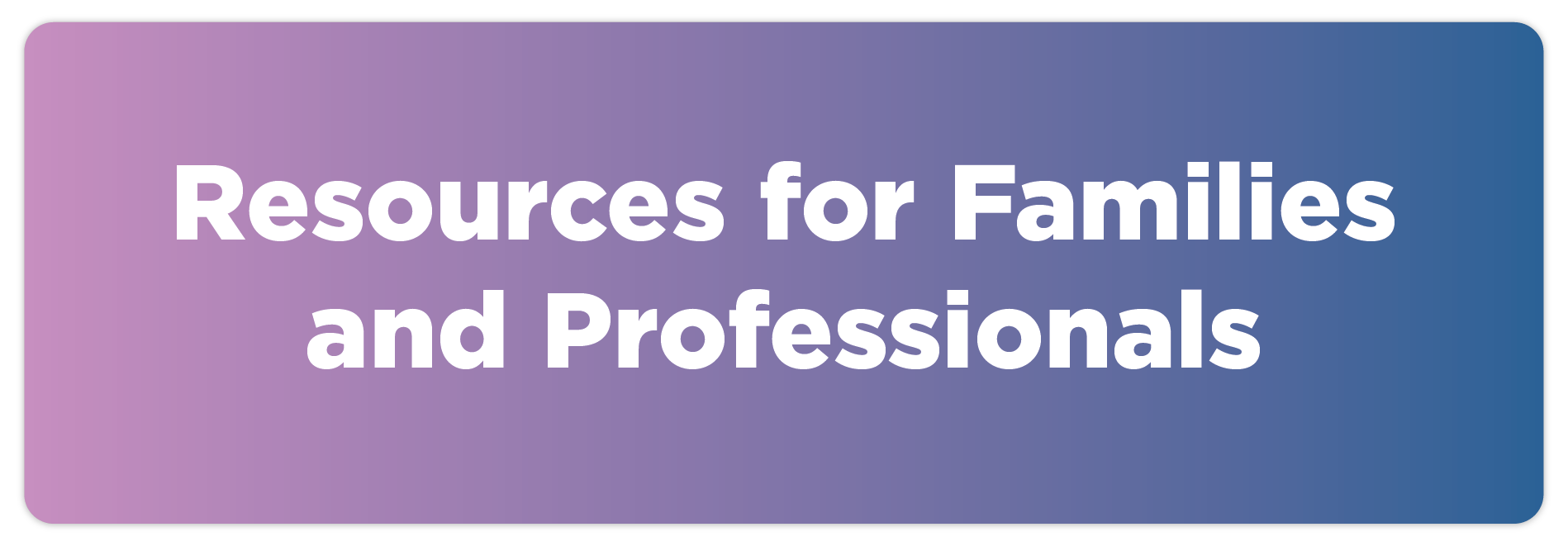 Resources for families and professionals